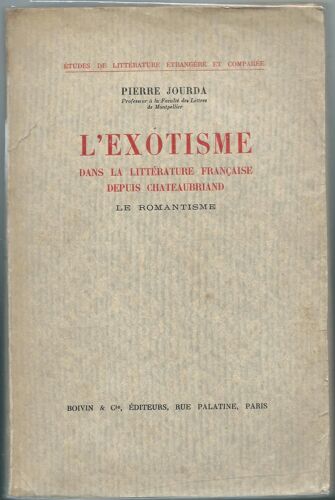 P. Jourda : L' Exotisme Dans La Littérature Française Depuis Chateaubriand - Le Romantisme - - 1938.