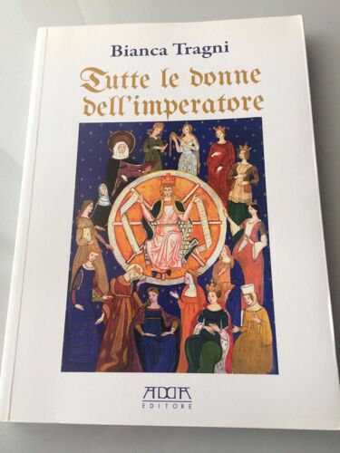Tutte Le Donne Dell'imperatore. L'universo Femmenile Di Federico Ii Di Svevia