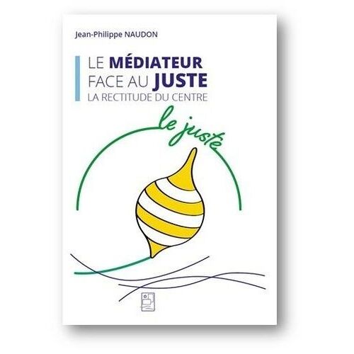 Le Médiateur Face Au Juste - La Rectitude Du Centre