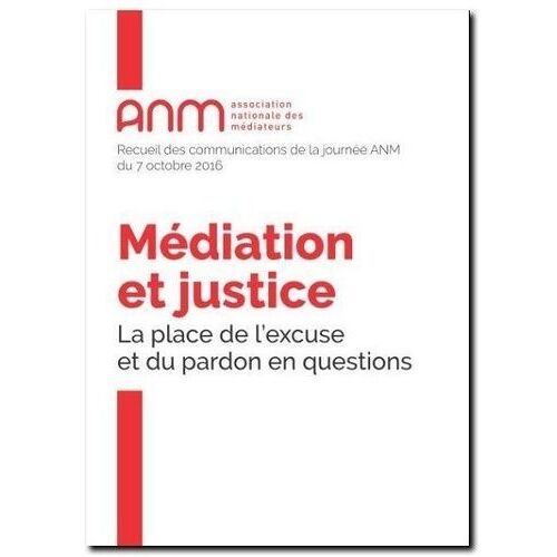Médiation Et Justice - La Place De L'excuse Et Du Pardon En Questions