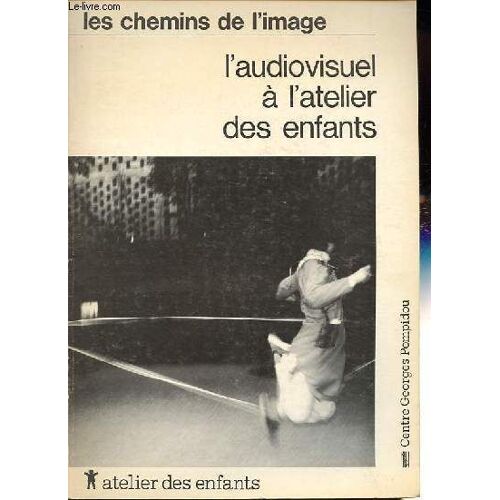 Atelier Des Enfants - L Audiovisuel À L Atelier Des Enfants - Collection Les Chemins De L Image.