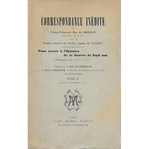 Correspondance Inédite De Victor-François Duc De Broglie Avec Le Prince Xavier De Saxe, Comte De Lusace Pour Servir À L'histoire De La Guerre De Sept Ans (Campagnes De 1759 À 1761) - Tome 2