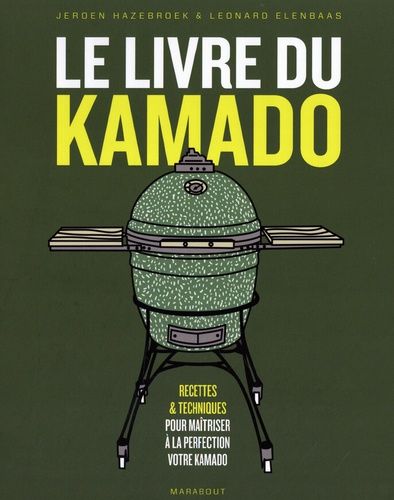 Le Livre Du Kamado - Recettes & Techniques Pour Maîtriser À La Perfection Votre Kamado