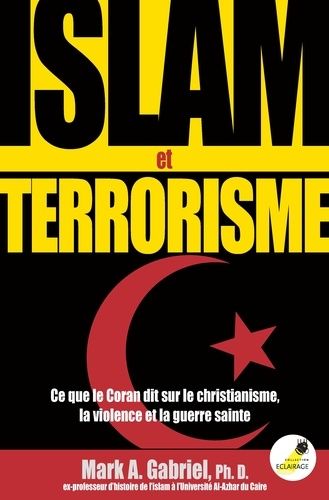 Islam Et Terrorisme - Ce Que Le Coran Dit Sur Le Christianisme, La Violence Et La Guerre Sainte