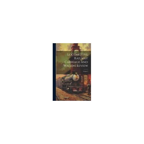 Locomotive Railway Carriage And Wagon Review; Volume 4