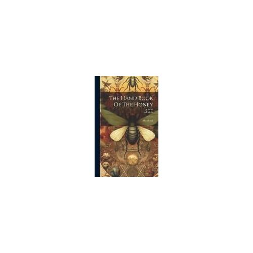 The Hand Book Of The Honey Bee