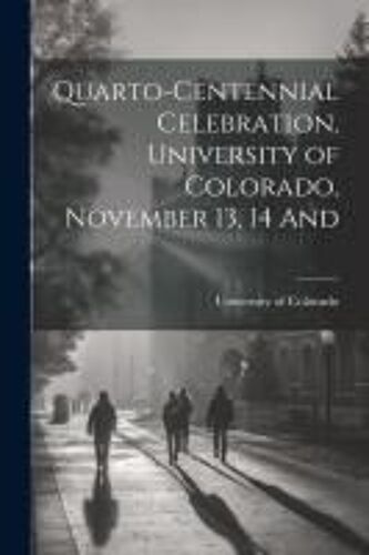 Quarto-Centennial Celebration, University Of Colorado, November 13, 14 And