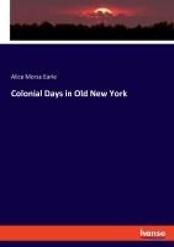 Colonial Days In Old New York
