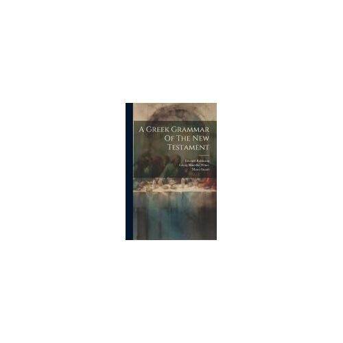 A Greek Grammar Of The New Testament