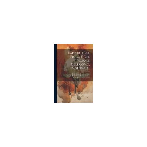 Rapporti Del Fisico E Del Morale Dell'uomo, Volume 2...