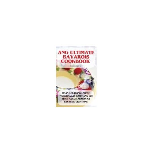 Ang Ultimate Bavarois Cookbook