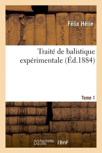 Traité De Balistique Expérimentale. Tome 1