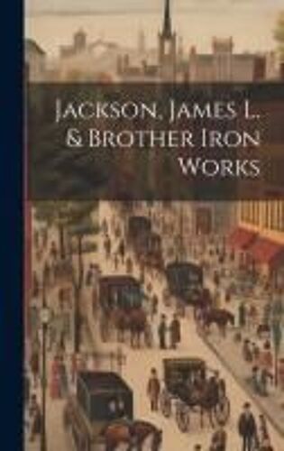 Jackson, James L. & Brother Iron Works