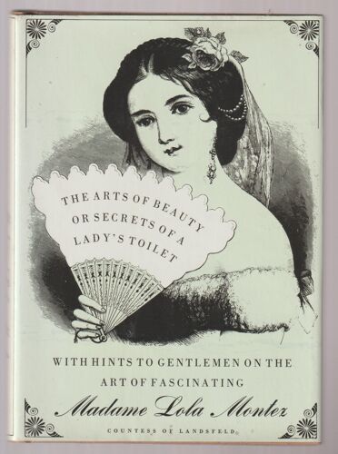Madame Lola Montez, The Arts Of Beauty Or Secrets Of A Lady's Toilet