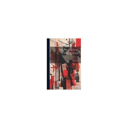 The Works Of John Locke; Volume Vii