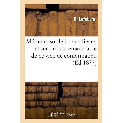 Mémoire Sur Le Bec-De-Lièvre, Et Spécialement Sur Un Cas Remarquable De Ce Vice De Conformation