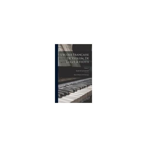 L'école Française De Violon, De Lully À Viotti; Études D'histoire Et D'esthétique; Volume 1