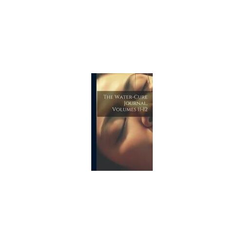 The Water-Cure Journal, Volumes 11-12