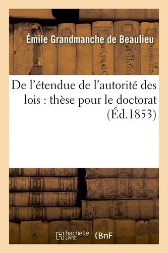 De L'étendue De L'autorité Des Lois : Thèse Pour Le Doctorat