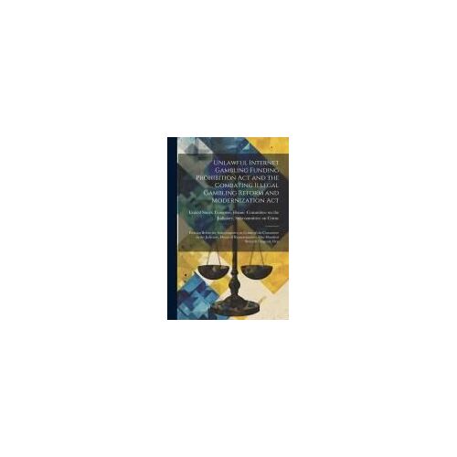 Unlawful Internet Gambling Funding Prohibition Act And The Combating Illegal Gambling Reform And Modernization Act: Hearing Before The Subcommittee On