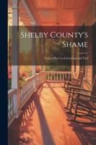 Shelby County's Shame; Story Of Big Creek Lynching And Trial