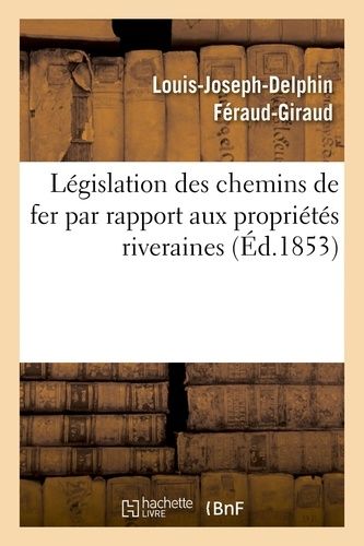 Législation Des Chemins De Fer Par Rapport Aux Propriétés Riveraines :