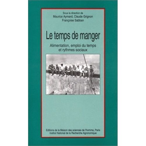 Le Temps De Manger - Alimentation, Emploi Du Temps Et Rythmes Sociaux