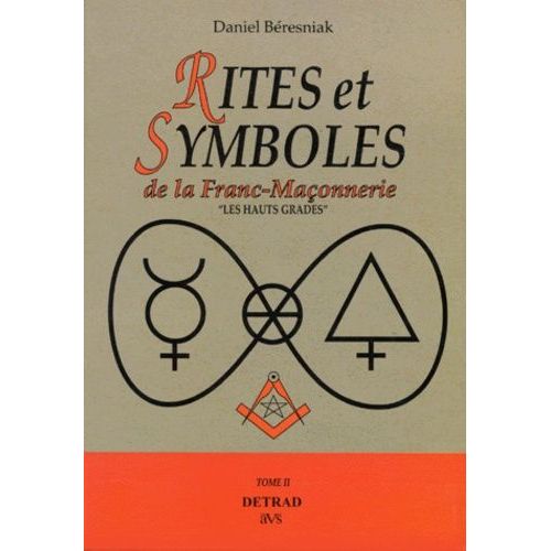Rites Et Symboles De La Franc-Maçonnerie Tome 2 - Les Hauts Grades