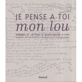 Je Pense À Toi Mon Lou - Poèmes Et Lettres D'apollinaire À Lou