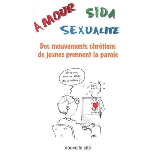 Amour, Sida, Sexualite - Des Mouvements Chrétiens De Jeunes Prennent La Parole