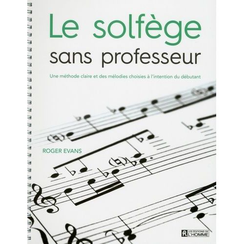 Le Solfège Sans Professeur - Une Méthode Claire Et Des Mélodies Choisies À L'intention Du Débutant