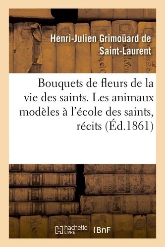 Bouquets De Fleurs De La Vie Des Saints - Les Animaux Modèles À L'école Des Saints, Récits