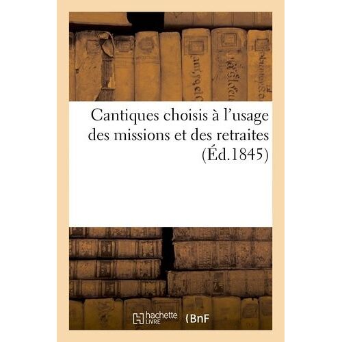 Cantiques Choisis À L'usage Des Missions Et Des Retraites