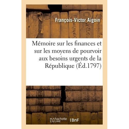 Mémoire Sur Les Finances Et Sur Les Moyens De Pourvoir Aux Besoins Urgents De La République