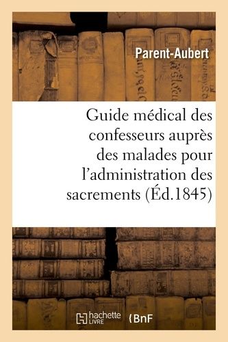 Guide Médical Des Confesseurs Auprès Des Malades Pour L'administration Des Sacrements