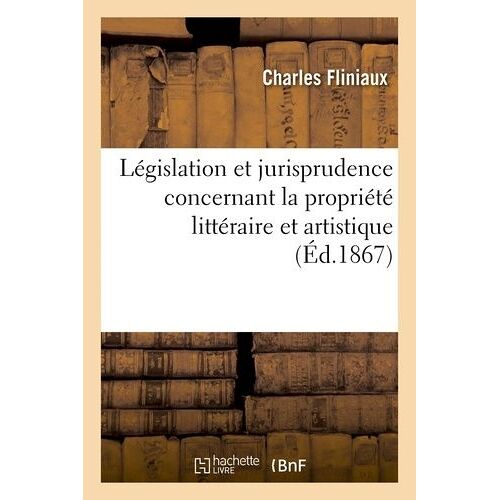 Législation Et Jurisprudence Concernant La Propriété Littéraire Et Artistique