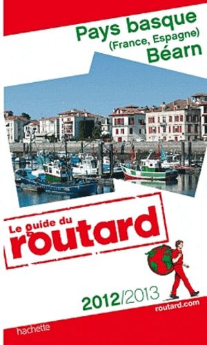 Pays Basque (France, Espagne), Béarn - Guide Du Routard 2012-2013