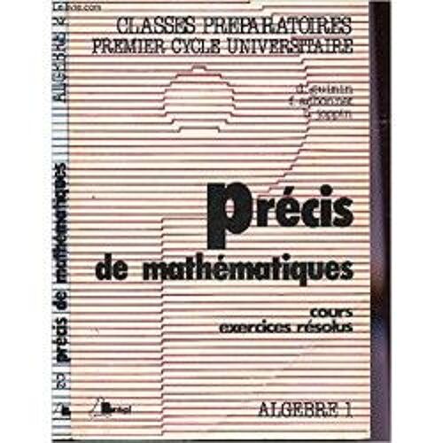 Precis De Mathematiques - Cours, Exercices Resolus / En 2 Tomes : Algebre 1 + Algebre 2 / Classes Preapratoires
