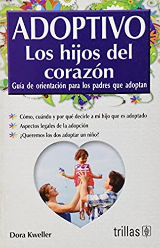 Adoptivo Los Hijos De Corazon/Adoptive Childs Of The Heart: Guia De Orientacion Para Los Padres Que Adoptan/Orientation Guide For Parents That Adopts