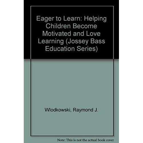 Eager To Learn: Helping Children Become Motivated And Love Learning (Jossey Bass Education Series)