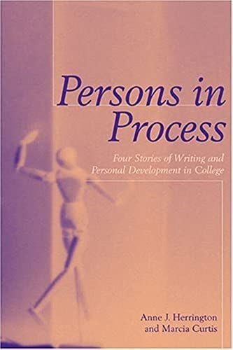 Persons In Process: Four Stories Of Writing And Personal Development In College (Refiguring English Studies)
