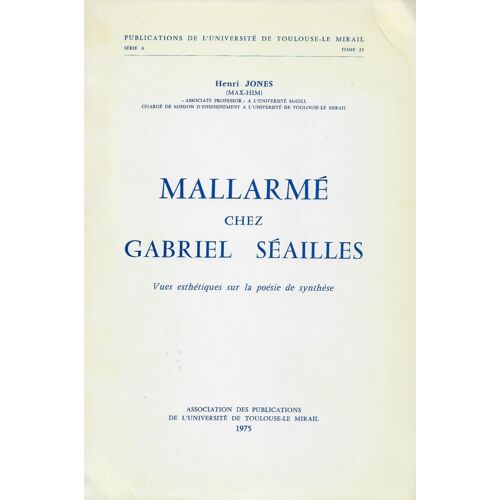 Mallarmé Chez Gabriel Séailles : Vues Esthétiques Sur La Poésie De Synthèse (Publications De L'Université De Toulouse-Le Mirail) [Broché] [Jan 01, 197