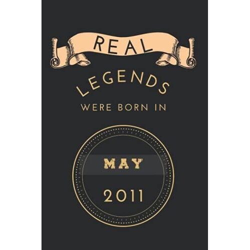 Real Legends Were Born In May 2011: Birthday Notebook For Boy, Menâs And Kids. Thanksgiving, Anniversary Diary For The Boy Who Born In May 2011