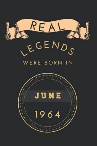 Real Legends Were Born In June 1964: Birthday Notebook For Boy, Menâs And Kids. Thanksgiving, Anniversary Diary For The Boy Who Born In June 1964