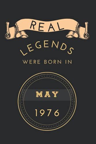 Real Legends Were Born In May 1976: Birthday Notebook For Boy, Mens And Kids. Thanksgiving, Anniversary Diary For The Boy Who Born In May 1976