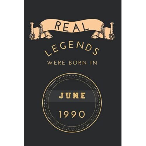 Real Legends Were Born In June 1990: Birthday Notebook For Boy, Mens And Kids. Thanksgiving, Anniversary Diary For The Boy Who Born In June 1990