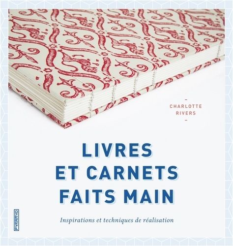 Livres Et Carnets Faits Main - Inspirations Et Techniques De Réalisation