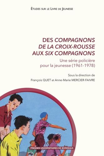 Des Compagnons De La Croix-Rousse Aux Six Compagnons - Une Série Policière Pour La Jeunesse (1961-1978)