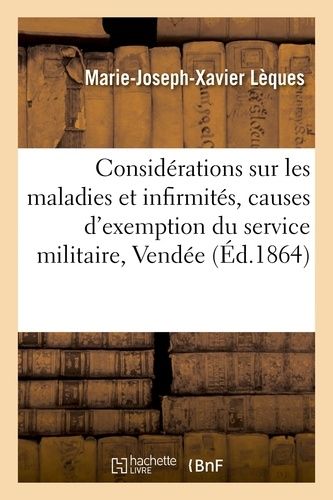 Considérations Sur Les Maladies Et Infirmités Causes D'exemption Du Service Militaire