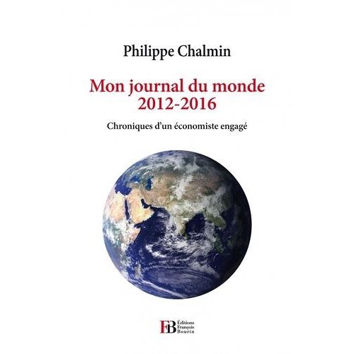 Mon Journal Du Monde 2012-2016 - Chroniques D'un Économiste Engagé